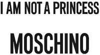 I AM NOT A PRINCESS MOSCHINO
