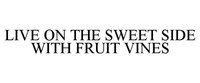 LIVE ON THE SWEET SIDE WITH FRUIT VINES