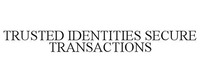 TRUSTED IDENTITIES SECURE TRANSACTIONS