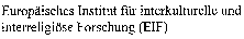 Europäisches Institut für interkulturelle und ... interreligiöse Forschung (EIF)
