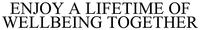 ENJOY A LIFETIME OF WELLBEING TOGETHER