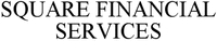 SQUARE FINANCIAL SERVICES