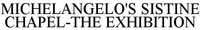 MICHELANGELO'S SISTINE CHAPEL-THE EXHIBITION