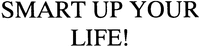 SMART UP YOUR LIFE!