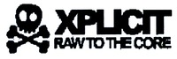 XPLICIT RAW TO THE CORE