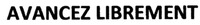 AVANCEZ LIBREMENT