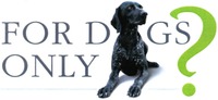 FOR DOGS? ONLY