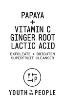 PAPAYA + VITAMIN C GINGER ROOT LACTIC ACID EXFOLIATE + BRIGHTEN SUPERFRUIT CLEANSER YTTP YOUTH TO THE PEOPLE