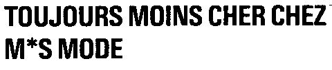 TOUJOURS MOINS CHER CHEZ M*S MODE