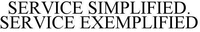 SERVICE SIMPLIFIED. SERVICE EXEMPLIFIED