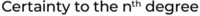 Certainty to the nth degree