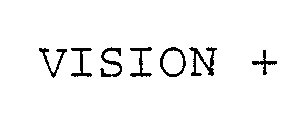 VISION +