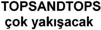 TOPSANDTOPS çok yakisacak