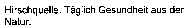 Hirschquelle. Täglich Gesundheit aus der Natur.