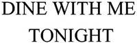DINE WITH ME TONIGHT