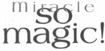 Miracle so magic!
