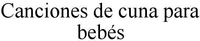 Canciones de cuna para bebés