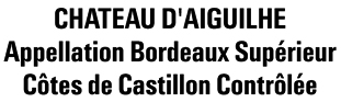 CHATEAU D'AIGUILHE Appellation Bordeaux Supérieur Côtes de Castillon Contrôlée