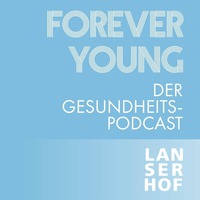 FOREVER YOUNG DER GESUNDHEITSPODCAST LANSERHOF