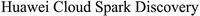 Huawei Cloud Spark Discovery