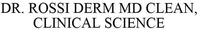DR. ROSSI DERM MD CLEAN, CLINICAL SCIENCE
