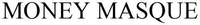 MONEY MASQUE