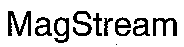 MagStream