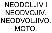 NEODOLJIV I NEODVOJIV. NEODVOLJIVO. MOTO.