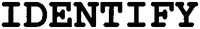 IDENTIFY