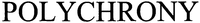 POLYCHRONY