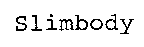 Slimbody