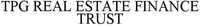 TPG REAL ESTATE FINANCE TRUST