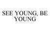 SEE YOUNG, BE YOUNG