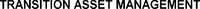 TRANSITION ASSET MANAGEMENT