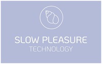 SLOW PLEASURE TECHNOLOGY