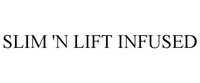 SLIM 'N LIFT INFUSED