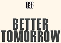 DTRT BETTER TOMORROW