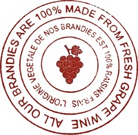 ALL OUR BRANDIES ARE 100% MADE FROM FRESH GRAPE WINE L'ORIGINE VEGETALE DE NOS BRANDIES EST 100% RAISINS FRAIS