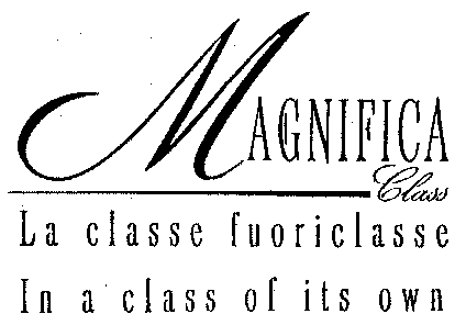 MAGNIFICA Class La classe fuoriclasse In a class of its own