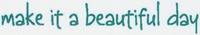 make it a beautiful day