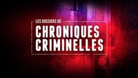 LES DOSSIERS DE CHRONIQUES CRIMINELLES