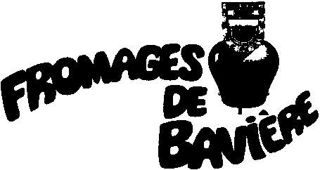 FROMAGES DE BAVIÈRE