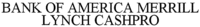 BANK OF AMERICA MERRILL LYNCH CASHPRO