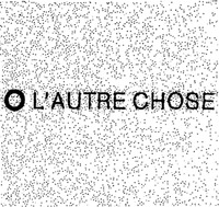 L'AUTRE CHOSE