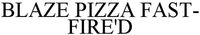 BLAZE PIZZA FAST-FIRE'D