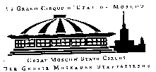LE GRAND CIRQUE D'ETAT DE MOSCOU GREAT MOSCOW STATE CIRCUS DER GROSSE MOSKAUER STAATSZIRKUS