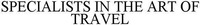 SPECIALISTS IN THE ART OF TRAVEL