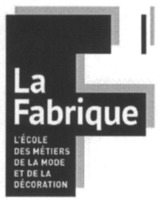 F La Fabrique L'ÉCOLE DES MÉTIERS DE LA MODE ET DE LA DECORATION