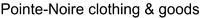 Pointe-Noire clothing & goods