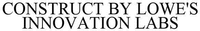 CONSTRUCT BY LOWE'S INNOVATION LABS
